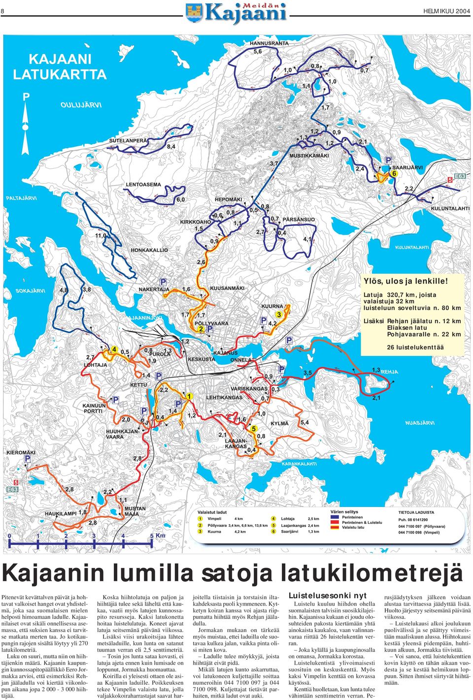 Kajaanilaiset ovat sikäli onnellisessa asemassa, että suksien kanssa ei tarvitse matkata merten taa. Jo kotikaupungin rajojen sisältä löytyy yli 270 latukilometriä.