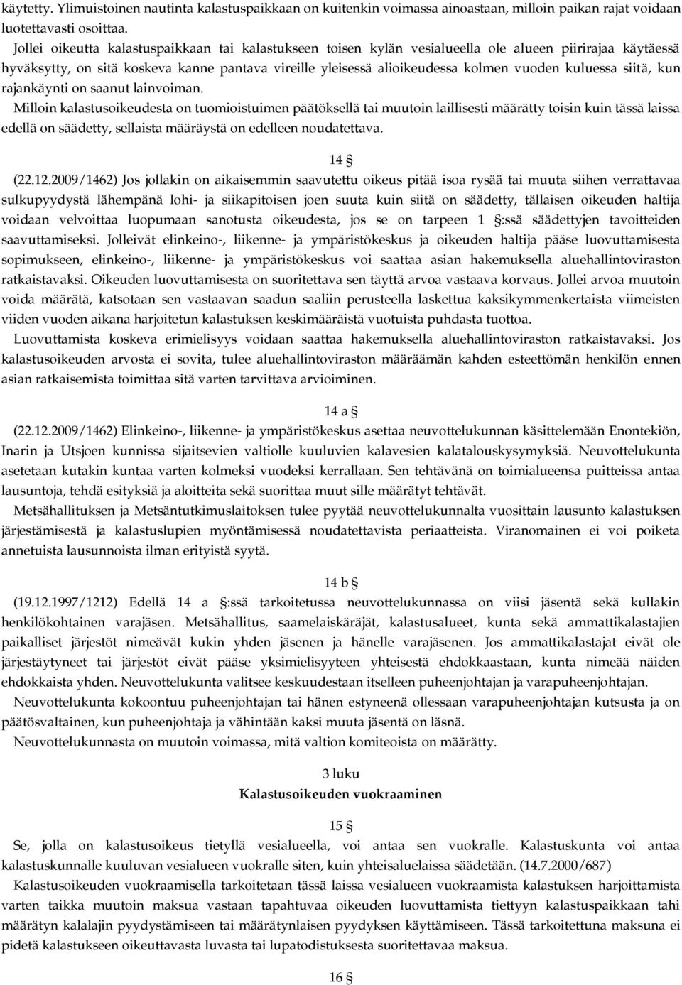 kuluessa siitä, kun rajankäynti on saanut lainvoiman.
