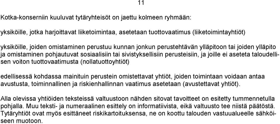 tuottovaatimusta (nollatuottoyhtiöt) edellisessä kohdassa mainituin perustein omistettavat yhtiöt, joiden toimintaan voidaan antaa avustusta, toiminnallinen ja riskienhallinnan vaatimus asetetaan