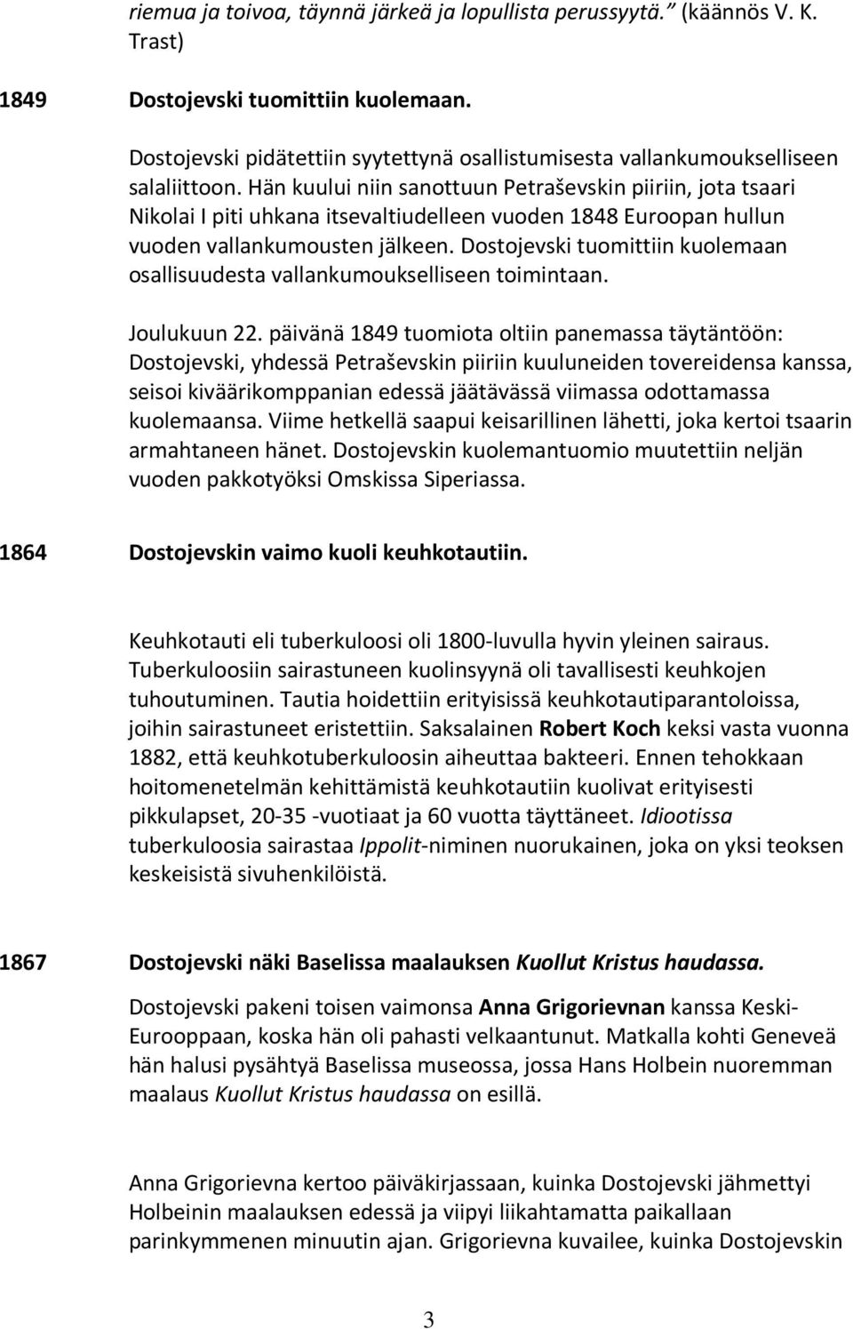 Hän kuului niin sanottuun Petraševskin piiriin, jota tsaari Nikolai I piti uhkana itsevaltiudelleen vuoden 1848 Euroopan hullun vuoden vallankumousten jälkeen.