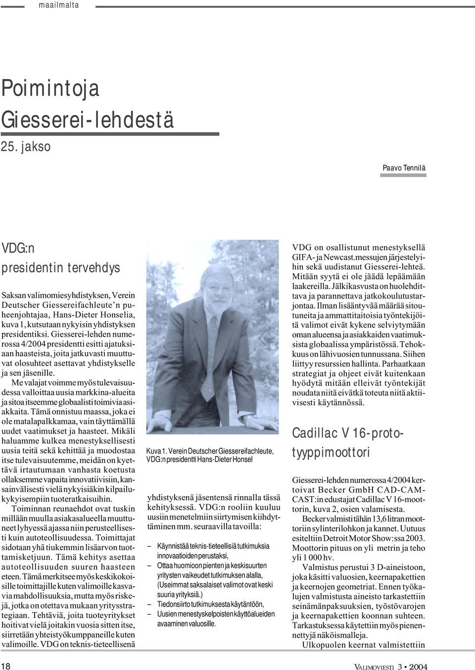 presidentiksi. Giesserei-lehden numerossa 4/2004 presidentti esitti ajatuksiaan haasteista, joita jatkuvasti muuttuvat olosuhteet asettavat yhdistykselle ja sen jäsenille.