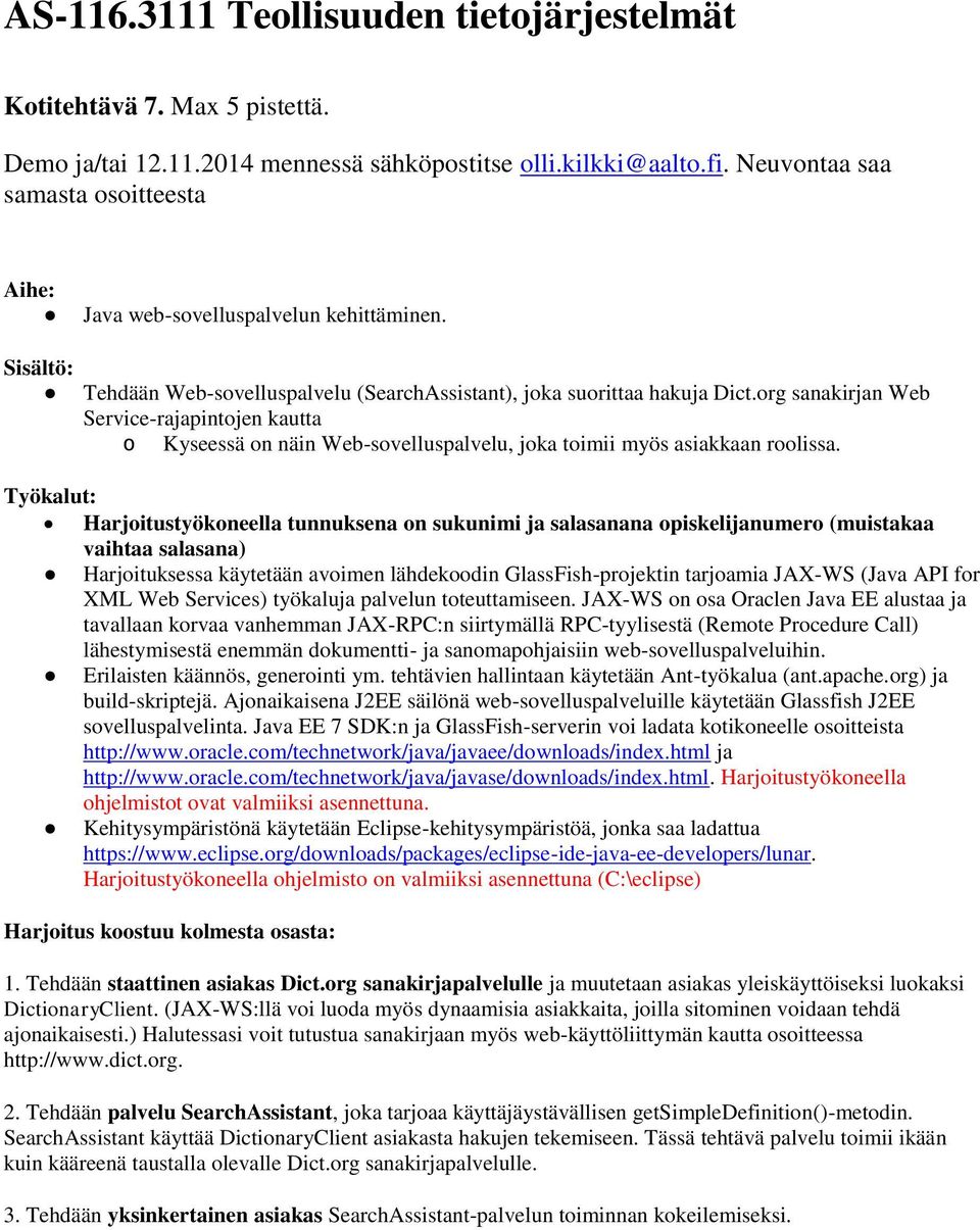 org sanakirjan Web Service-rajapintojen kautta o Kyseessä on näin Web-sovelluspalvelu, joka toimii myös asiakkaan roolissa.