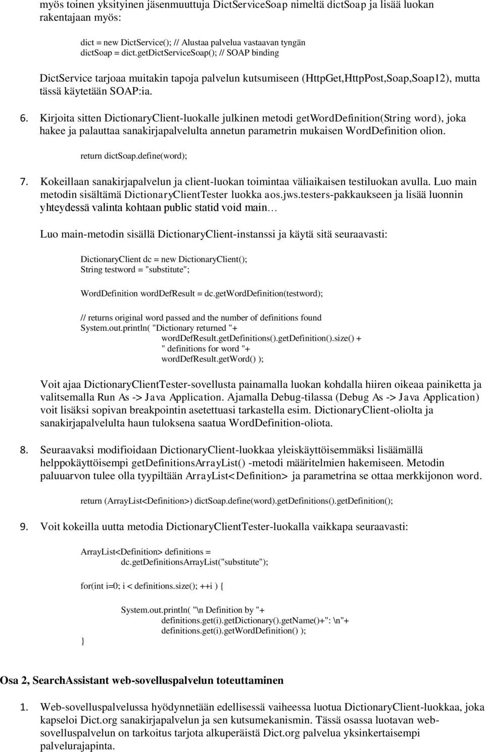 Kirjoita sitten DictionaryClient-luokalle julkinen metodi getworddefinition(string word), joka hakee ja palauttaa sanakirjapalvelulta annetun parametrin mukaisen WordDefinition olion. return dictsoap.