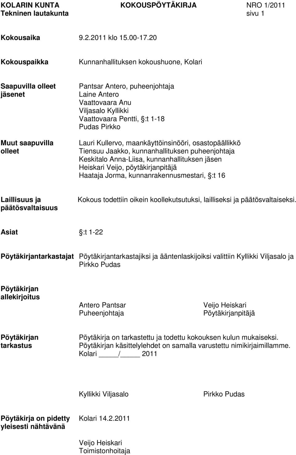 Pentti, :t 1-18 Pudas Pirkko Lauri Kullervo, maankäyttöinsinööri, osastopäällikkö Tiensuu Jaakko, kunnanhallituksen puheenjohtaja Keskitalo Anna-Liisa, kunnanhallituksen jäsen Heiskari Veijo,