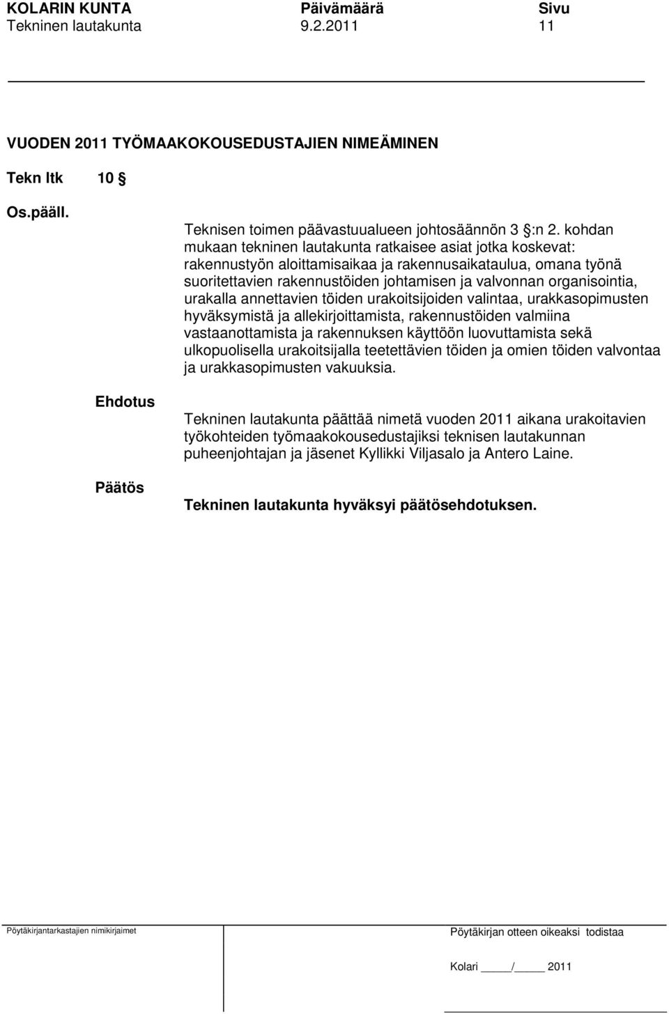 urakalla annettavien töiden urakoitsijoiden valintaa, urakkasopimusten hyväksymistä ja allekirjoittamista, rakennustöiden valmiina vastaanottamista ja rakennuksen käyttöön luovuttamista sekä