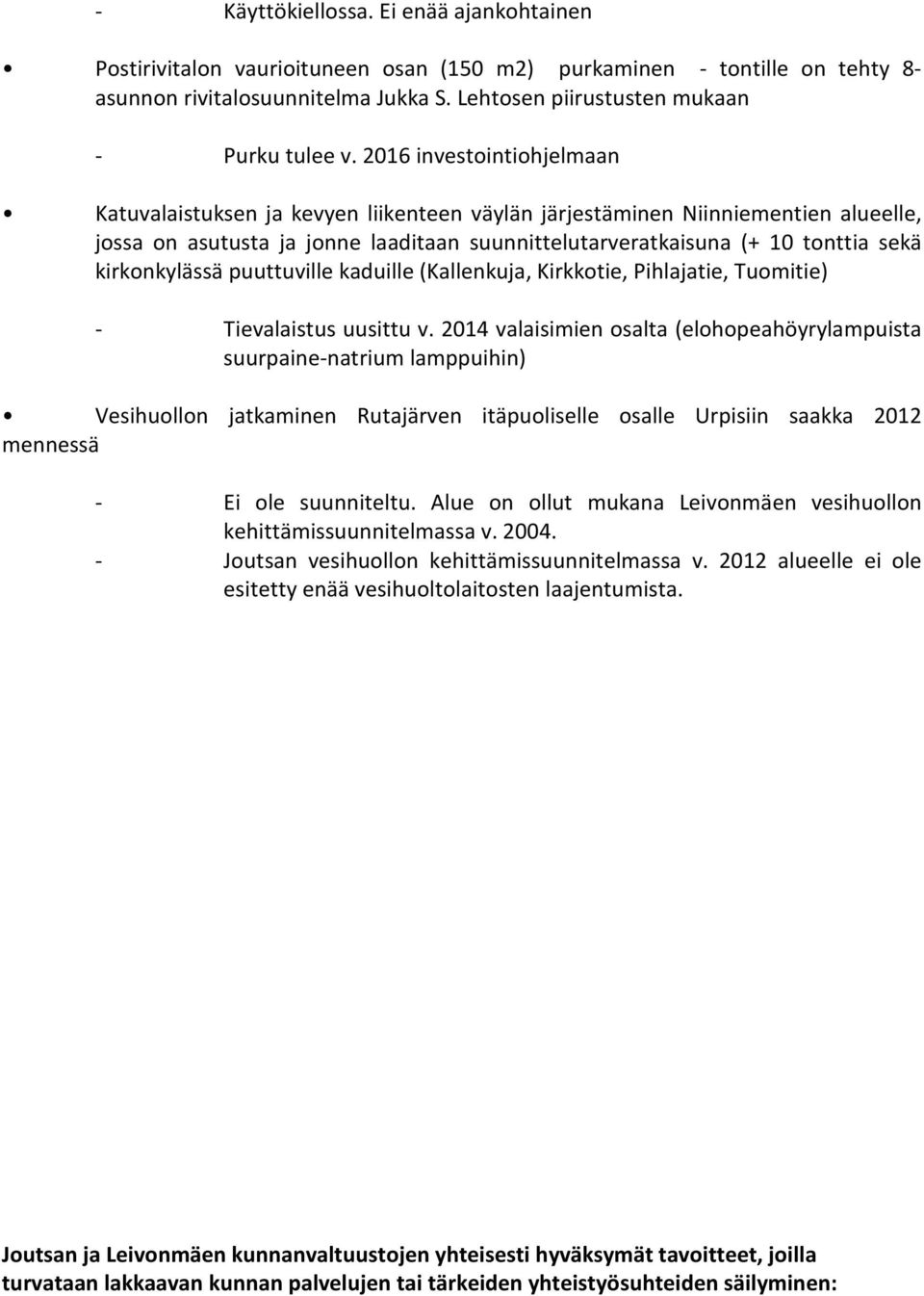 kirkonkylässä puuttuville kaduille (Kallenkuja, Kirkkotie, Pihlajatie, Tuomitie) - Tievalaistus uusittu v.