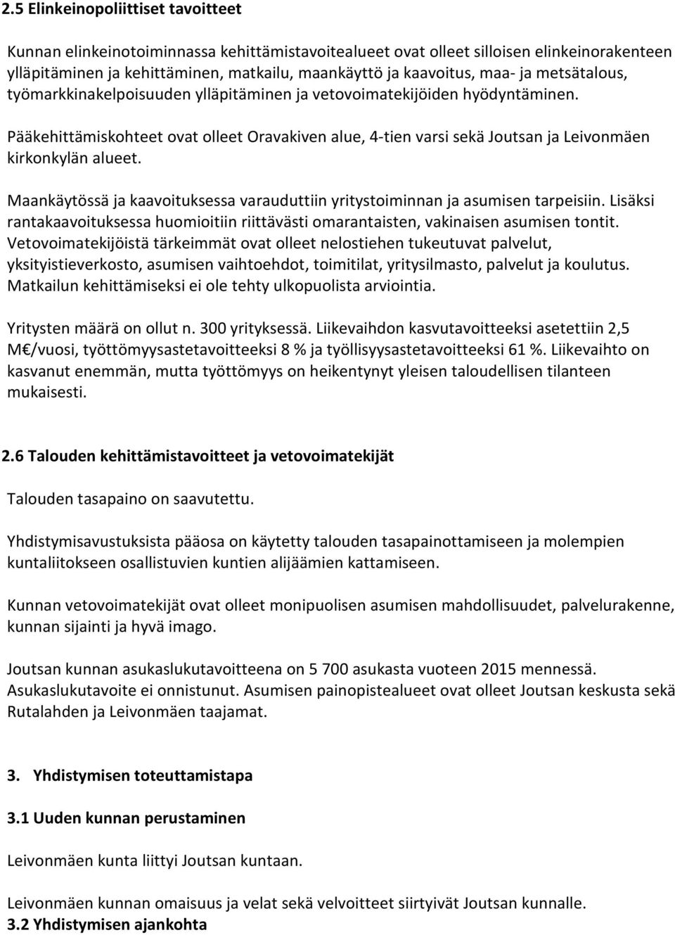 Pääkehittämiskohteet ovat olleet Oravakiven alue, 4-tien varsi sekä Joutsan ja Leivonmäen kirkonkylän alueet. Maankäytössä ja kaavoituksessa varauduttiin yritystoiminnan ja asumisen tarpeisiin.