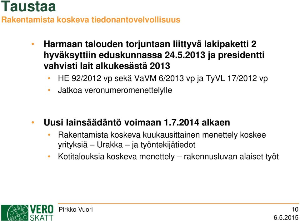 2013 ja presidentti vahvisti lait alkukesästä 2013 HE 92/2012 vp sekä VaVM 6/2013 vp ja TyVL 17/2012 vp Jatkoa