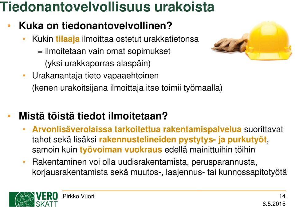 urakoitsijana ilmoittaja itse toimii työmaalla) Mistä töistä tiedot ilmoitetaan?