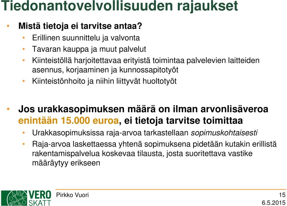 korjaaminen ja kunnossapitotyöt Kiinteistönhoito ja niihin liittyvät huoltotyöt Jos urakkasopimuksen määrä on ilman arvonlisäveroa enintään 15.