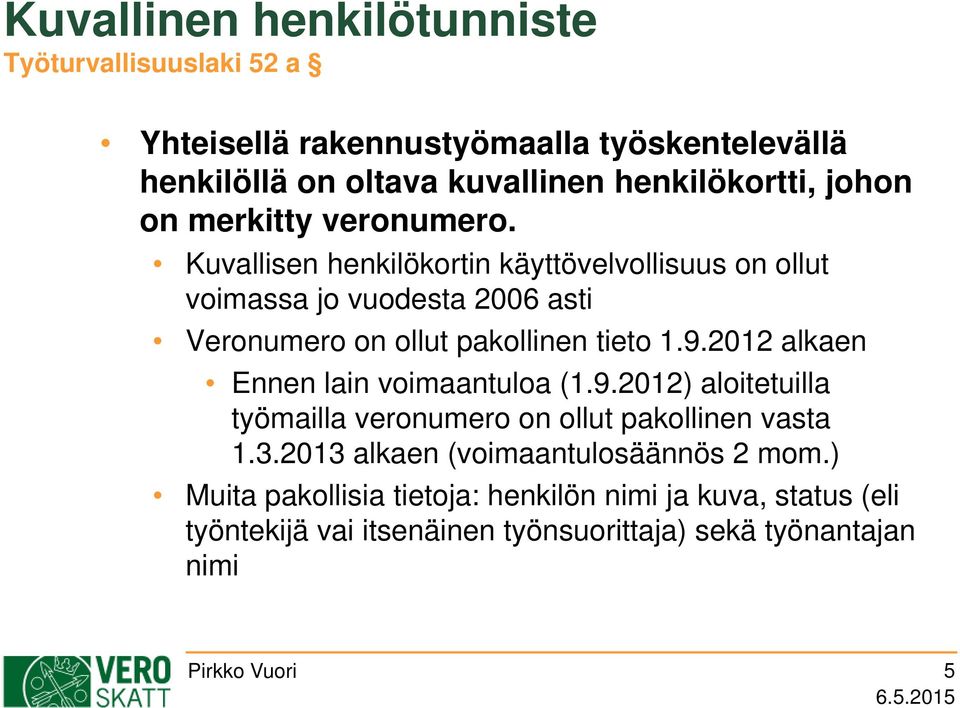 Kuvallisen henkilökortin käyttövelvollisuus on ollut voimassa jo vuodesta 2006 asti Veronumero on ollut pakollinen tieto 1.9.