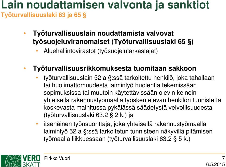 sopimuksissa tai muutoin käytettävissään olevin keinoin yhteisellä rakennustyömaalla työskentelevän henkilön tunnistetta koskevasta mainitussa pykälässä säädetystä velvollisuudesta