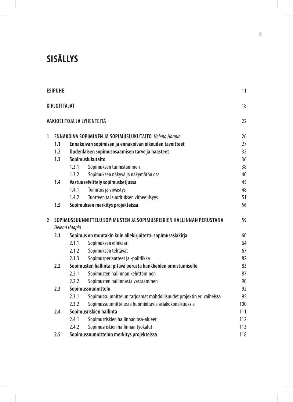 4.2 Tuotteen tai suorituksen virheellisyys 51 1.5 Sopimuksen merkitys projekteissa 56 2 SOPIMUSSUUNNITTELU SOPIMUSTEN JA SOPIMUSRISKIEN HALLINNAN PERUSTANA 59 Helena Haapio 2.