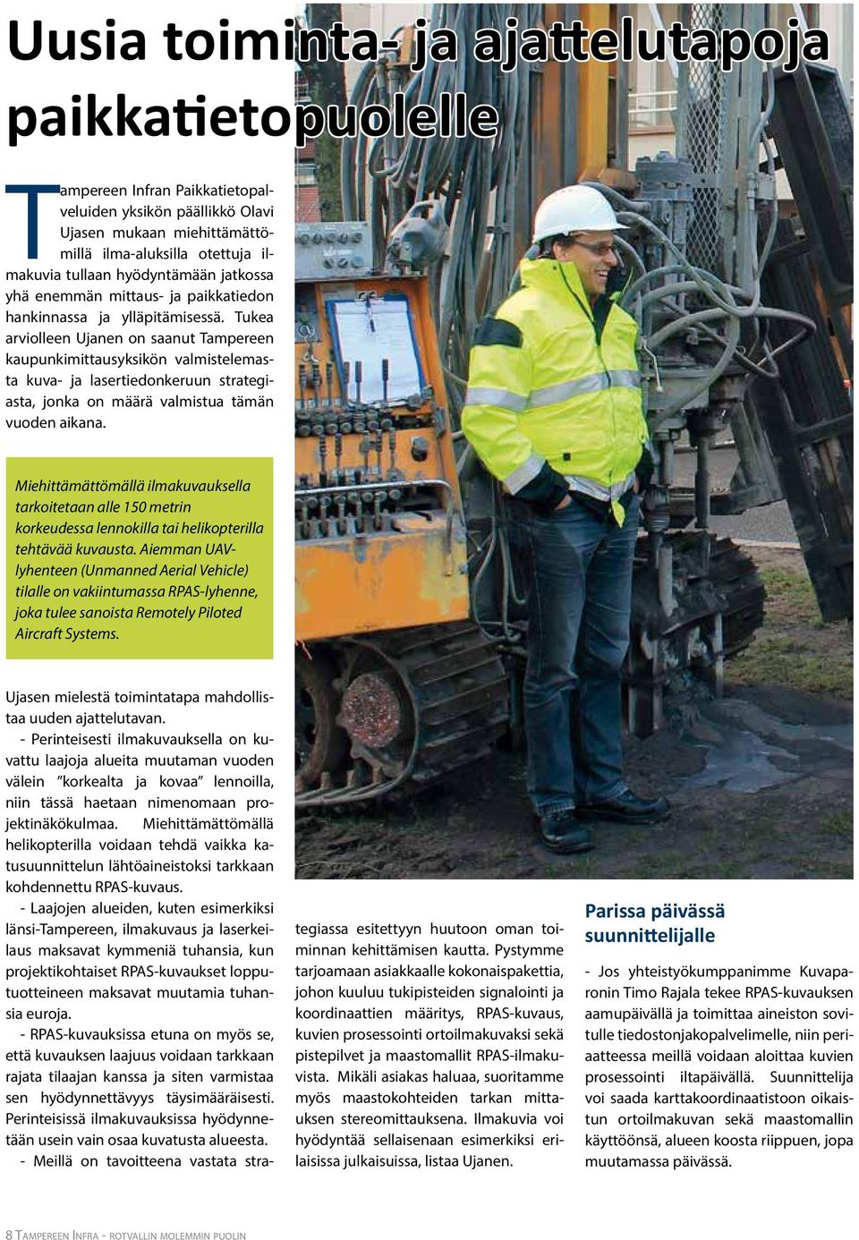 Tukea arviolleen Ujanen on saanut Tampereen kaupunkimittausyksikön valmistelemasta kuva- ja lasertiedonkeruun strategiasta, jonka on määrä valmistua tämän vuoden aikana.