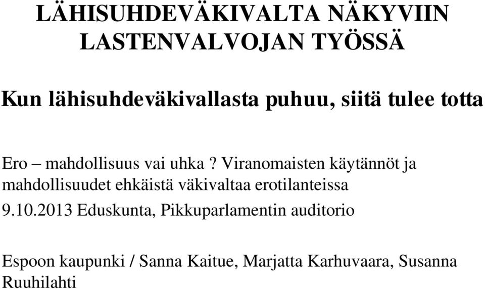 Viranomaisten käytännöt ja mahdollisuudet ehkäistä väkivaltaa erotilanteissa 9.