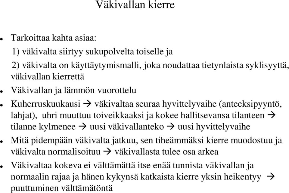 hallitsevansa tilanteen tilanne kylmenee uusi väkivallanteko uusi hyvittelyvaihe Mitä pidempään väkivalta jatkuu, sen tiheämmäksi kierre muodostuu ja väkivalta