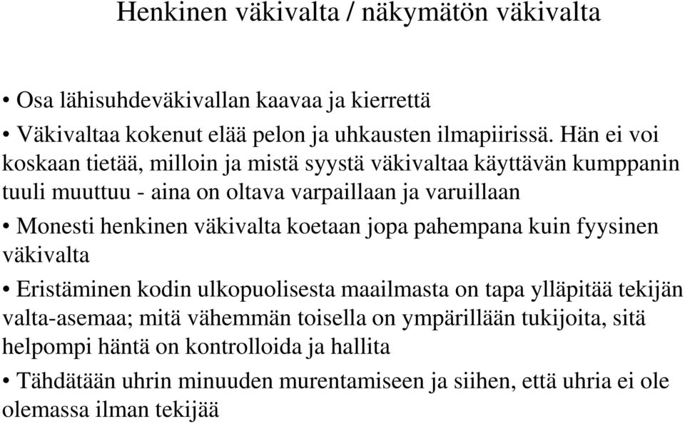 väkivalta koetaan jopa pahempana kuin fyysinen väkivalta Eristäminen kodin ulkopuolisesta maailmasta on tapa ylläpitää tekijän valta-asemaa; mitä vähemmän