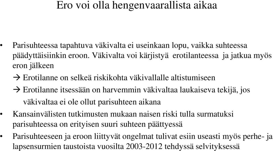 harvemmin väkivaltaa laukaiseva tekijä, jos väkivaltaa ei ole ollut parisuhteen aikana Kansainvälisten tutkimusten mukaan naisen riski tulla surmatuksi