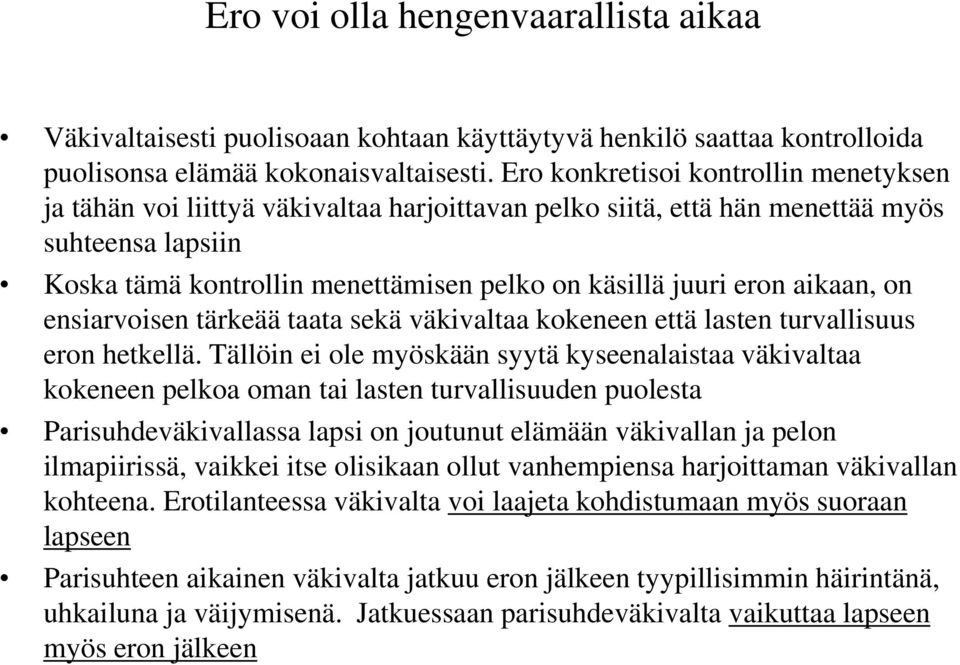 aikaan, on ensiarvoisen tärkeää taata sekä väkivaltaa kokeneen että lasten turvallisuus eron hetkellä.