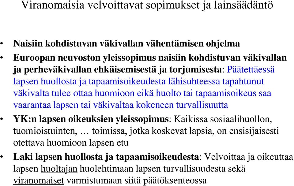 lapsen tai väkivaltaa kokeneen turvallisuutta YK:n lapsen oikeuksien yleissopimus: Kaikissa sosiaalihuollon, tuomioistuinten, toimissa, jotka koskevat lapsia, on ensisijaisesti otettava