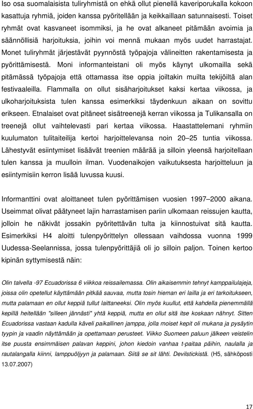 Monet tuliryhmät järjestävät pyynnöstä työpajoja välineitten rakentamisesta ja pyörittämisestä.