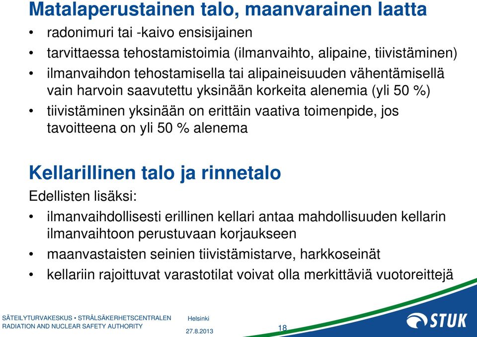 toimenpide, jos tavoitteena on yli 50 % alenema Kellarillinen talo ja rinnetalo Edellisten lisäksi: ilmanvaihdollisesti erillinen kellari antaa mahdollisuuden