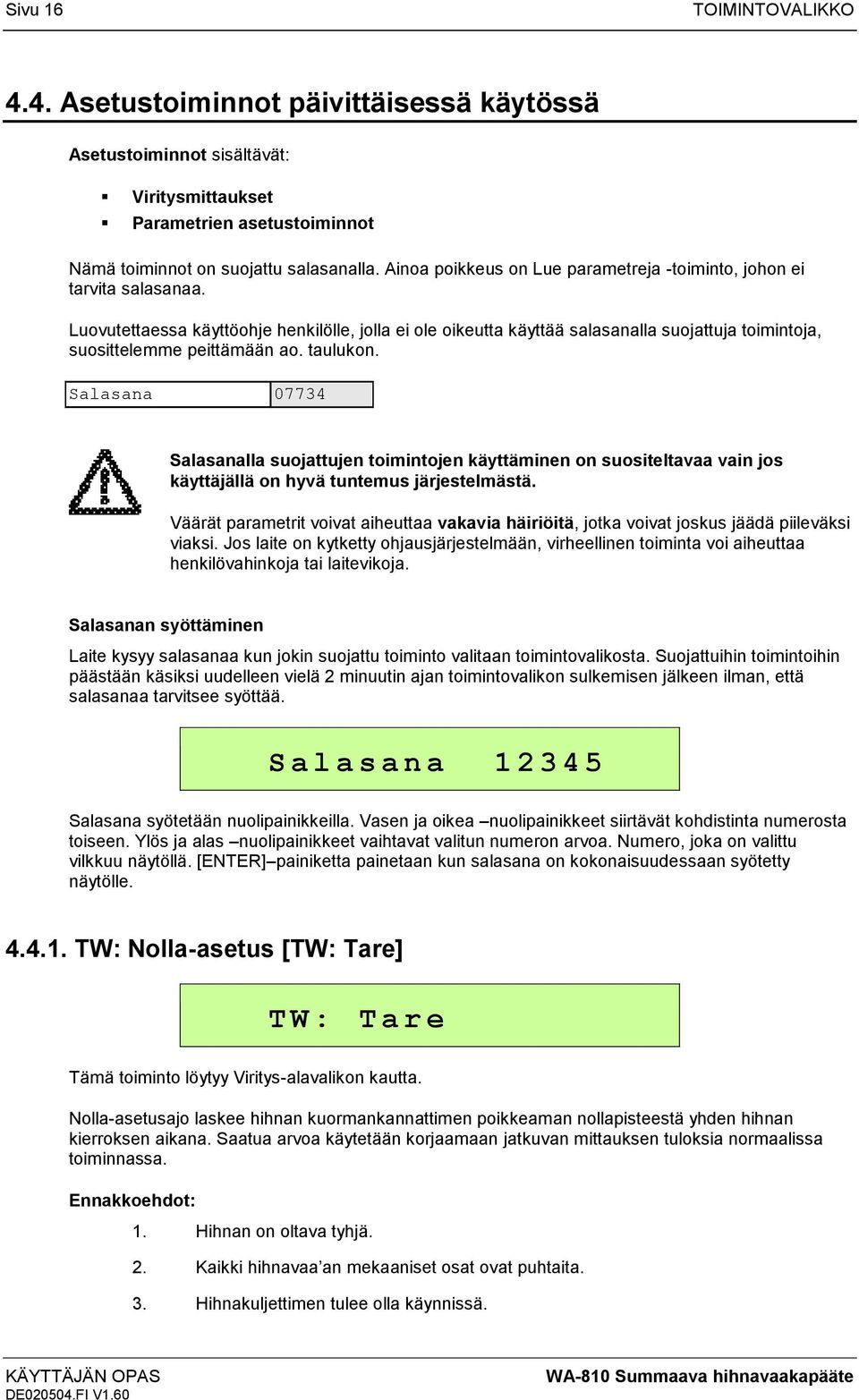 Luovutettaessa käyttöohje henkilölle, jolla ei ole oikeutta käyttää salasanalla suojattuja toimintoja, suosittelemme peittämään ao. taulukon.