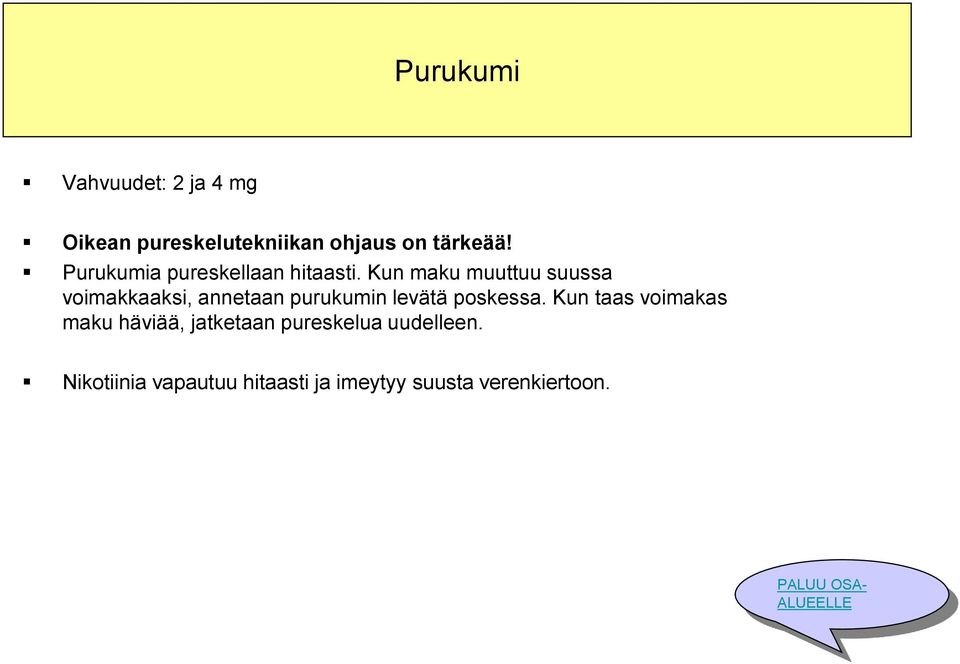 Kun maku muuttuu suussa voimakkaaksi, annetaan purukumin levätä poskessa.