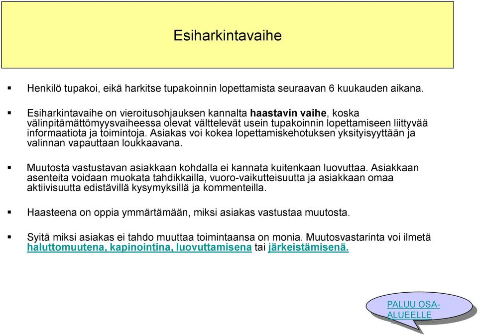 Asiakas voi kokea lopettamiskehotuksen yksityisyyttään ja valinnan vapauttaan loukkaavana. Muutosta vastustavan asiakkaan kohdalla ei kannata kuitenkaan luovuttaa.