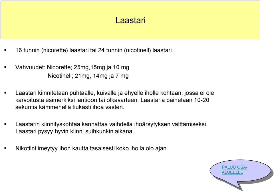 olkavarteen. Laastaria painetaan 10-20 sekuntia kämmenellä tiukasti ihoa vasten.