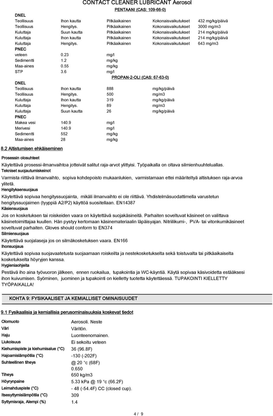 Hengitys. Pitkäaikainen Kokonaisvaikutukset 643 mg/m3 PNEC veteen 0.23 mg/l Sedimentti 1.2 mg/kg Maa-aines 0.55 mg/kg STP 3.