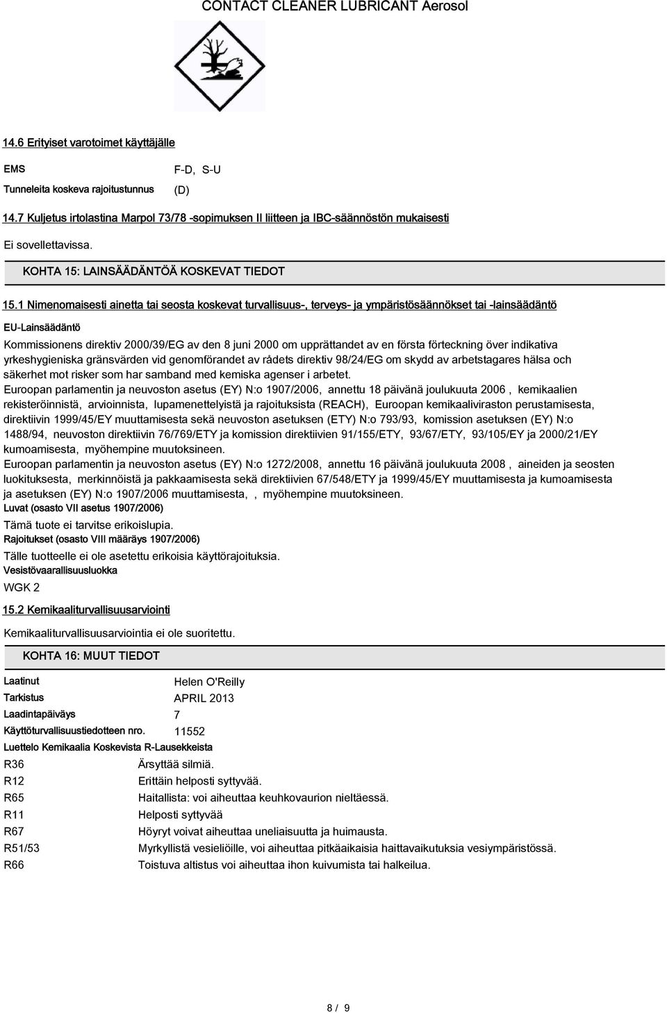 1 Nimenomaisesti ainetta tai seosta koskevat turvallisuus-, terveys- ja ympäristösäännökset tai -lainsäädäntö EU-Lainsäädäntö Kommissionens direktiv 2000/39/EG av den 8 juni 2000 om upprättandet av