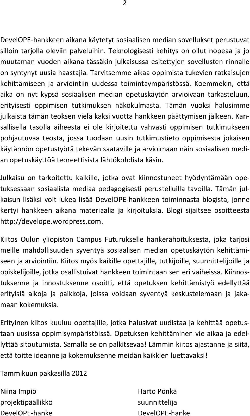 Tarvitsemme aikaa oppimista tukevien ratkaisujen kehittämiseen ja arviointiin uudessa toimintaympäristössä.