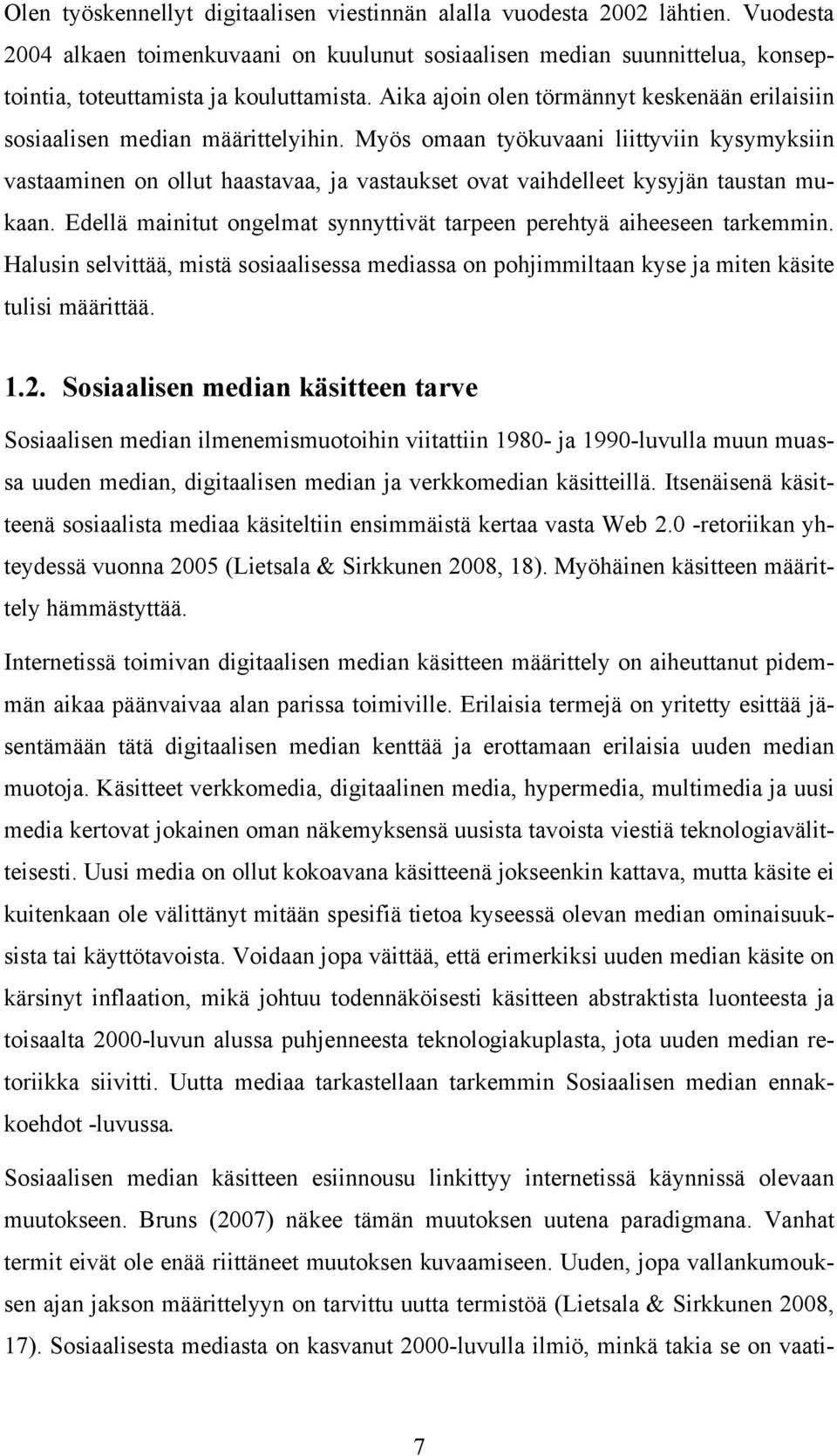 Myös omaan työkuvaani liittyviin kysymyksiin vastaaminen on ollut haastavaa, ja vastaukset ovat vaihdelleet kysyjän taustan mukaan.