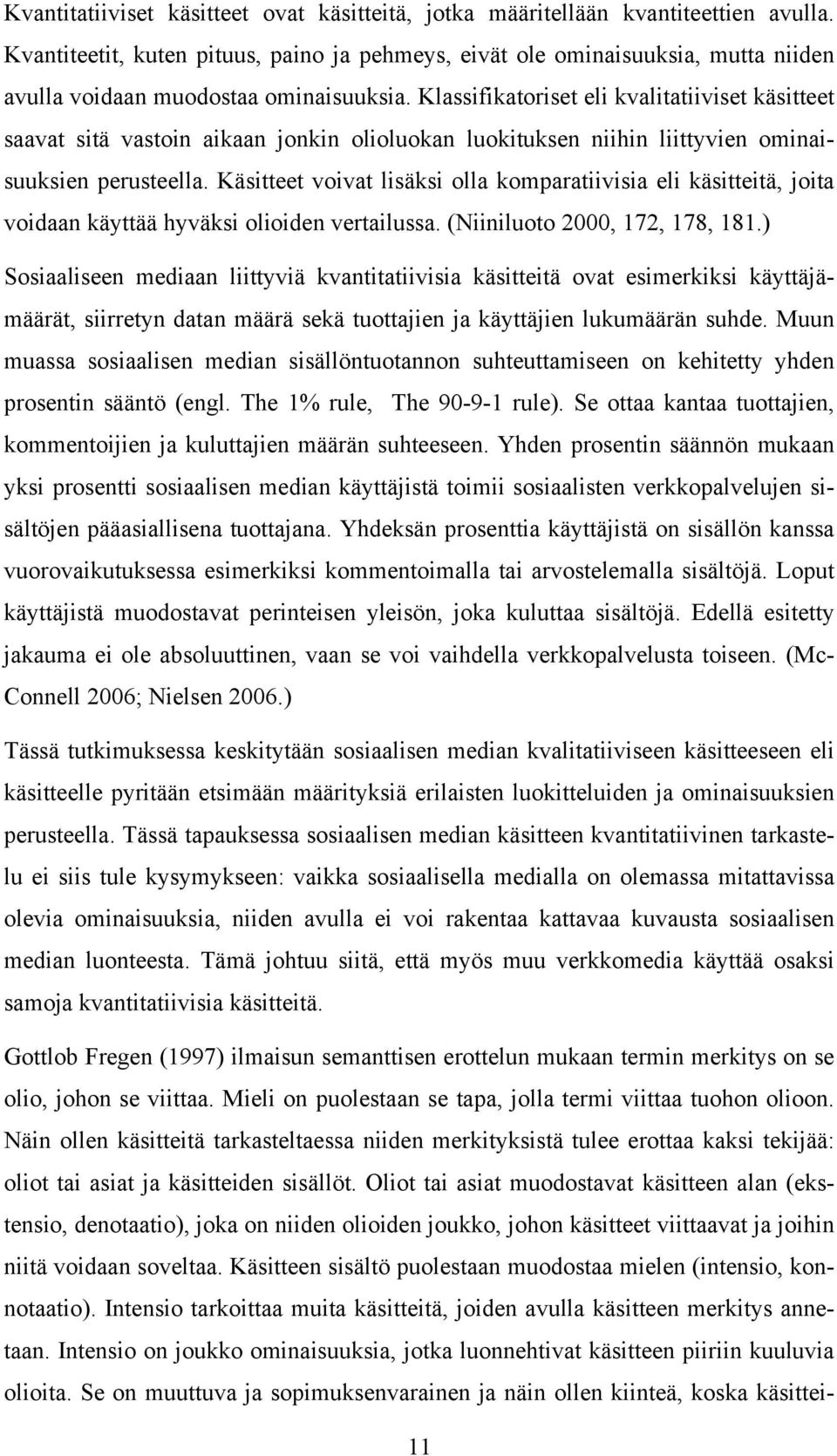 Klassifikatoriset eli kvalitatiiviset käsitteet saavat sitä vastoin aikaan jonkin olioluokan luokituksen niihin liittyvien ominaisuuksien perusteella.