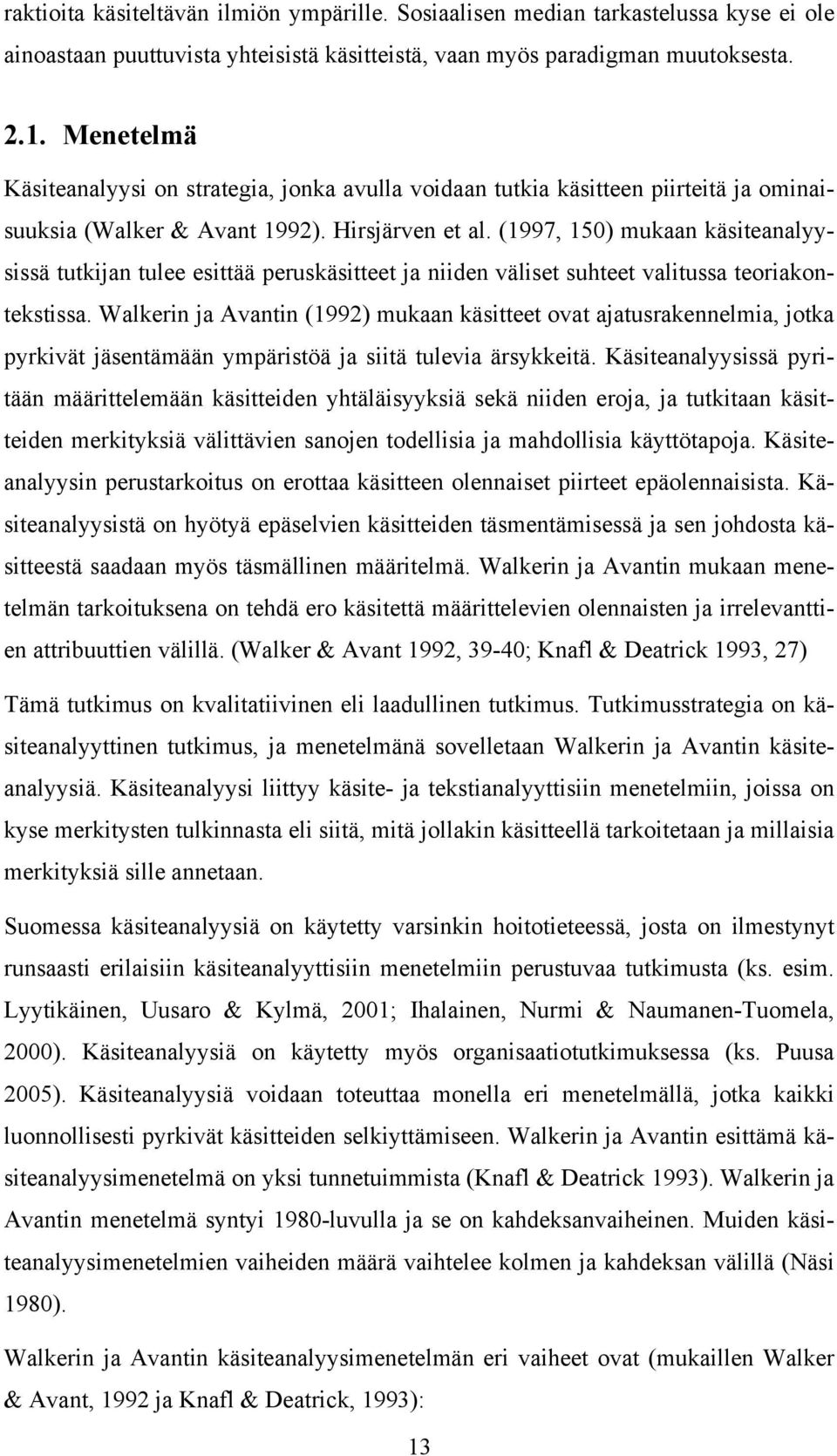 (1997, 150) mukaan käsiteanalyysissä tutkijan tulee esittää peruskäsitteet ja niiden väliset suhteet valitussa teoriakontekstissa.