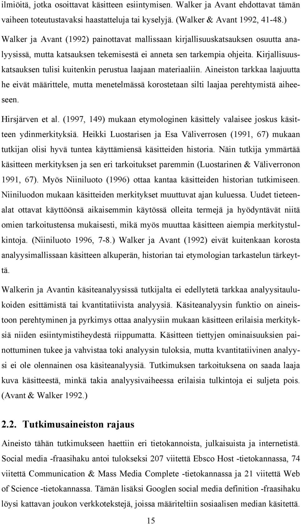 Kirjallisuuskatsauksen tulisi kuitenkin perustua laajaan materiaaliin. Aineiston tarkkaa laajuutta he eivät määrittele, mutta menetelmässä korostetaan silti laajaa perehtymistä aiheeseen.