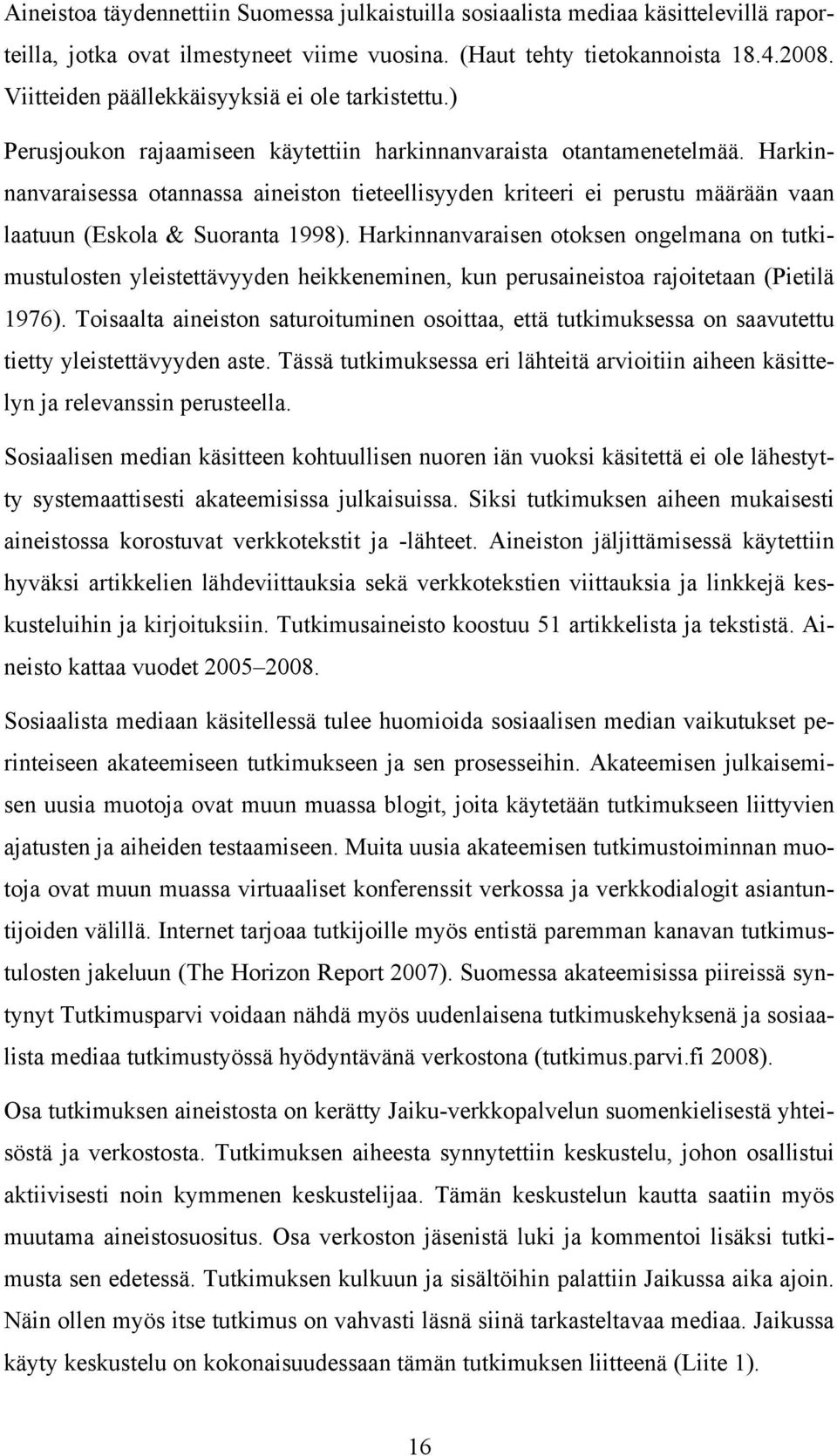 Harkinnanvaraisessa otannassa aineiston tieteellisyyden kriteeri ei perustu määrään vaan laatuun (Eskola & Suoranta 1998).