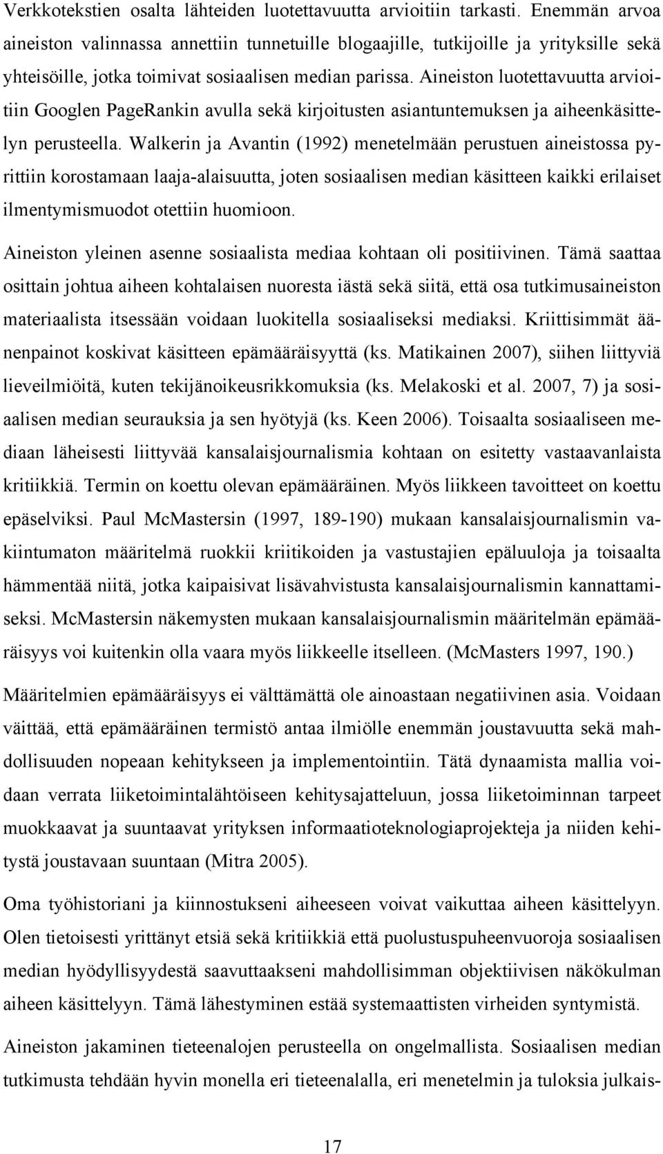 Aineiston luotettavuutta arvioitiin Googlen PageRankin avulla sekä kirjoitusten asiantuntemuksen ja aiheenkäsittelyn perusteella.