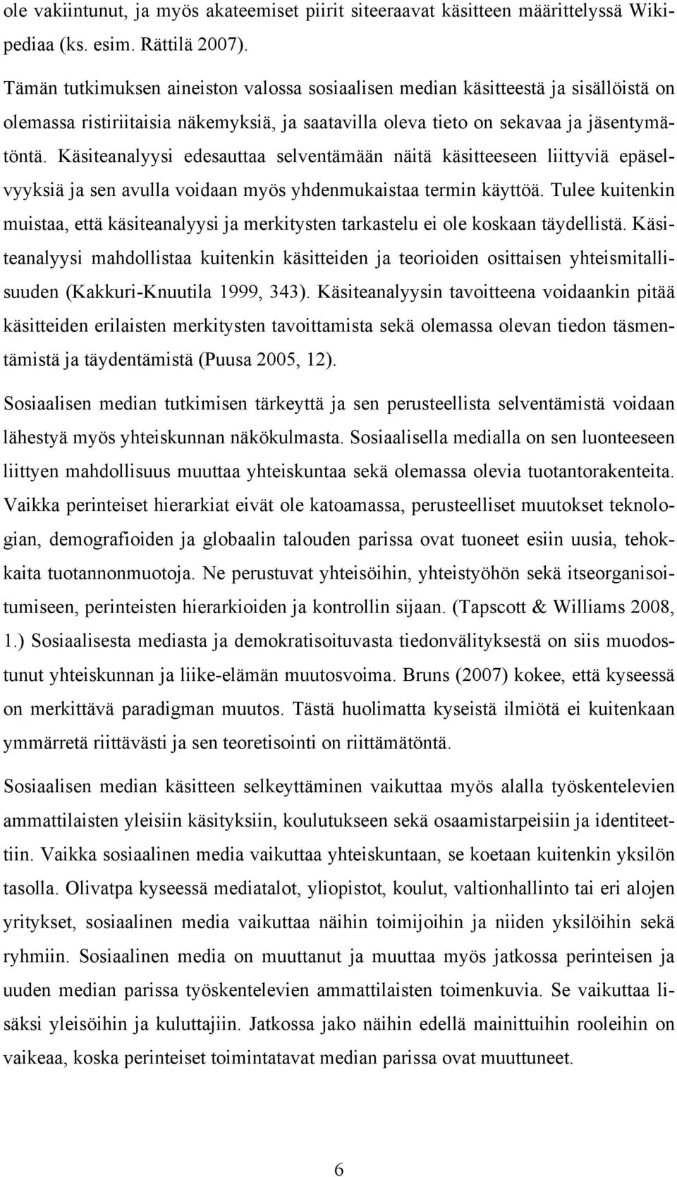 Käsiteanalyysi edesauttaa selventämään näitä käsitteeseen liittyviä epäselvyyksiä ja sen avulla voidaan myös yhdenmukaistaa termin käyttöä.