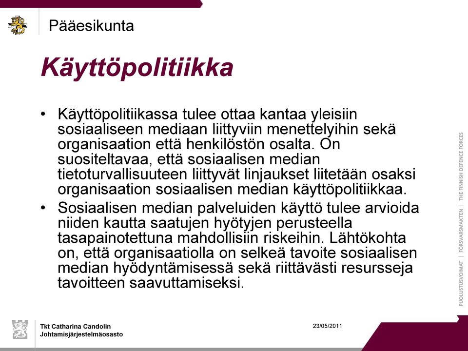 On suositeltavaa, että sosiaalisen median tietoturvallisuuteen liittyvät linjaukset liitetään osaksi organisaation sosiaalisen median