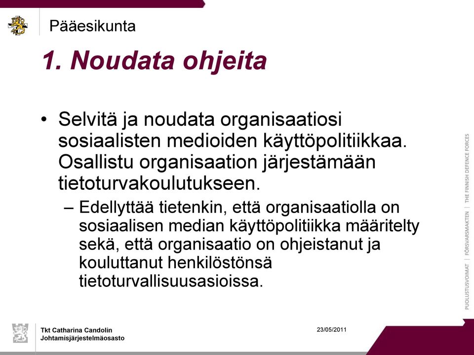 Edellyttää tietenkin, että organisaatiolla on sosiaalisen median käyttöpolitiikka