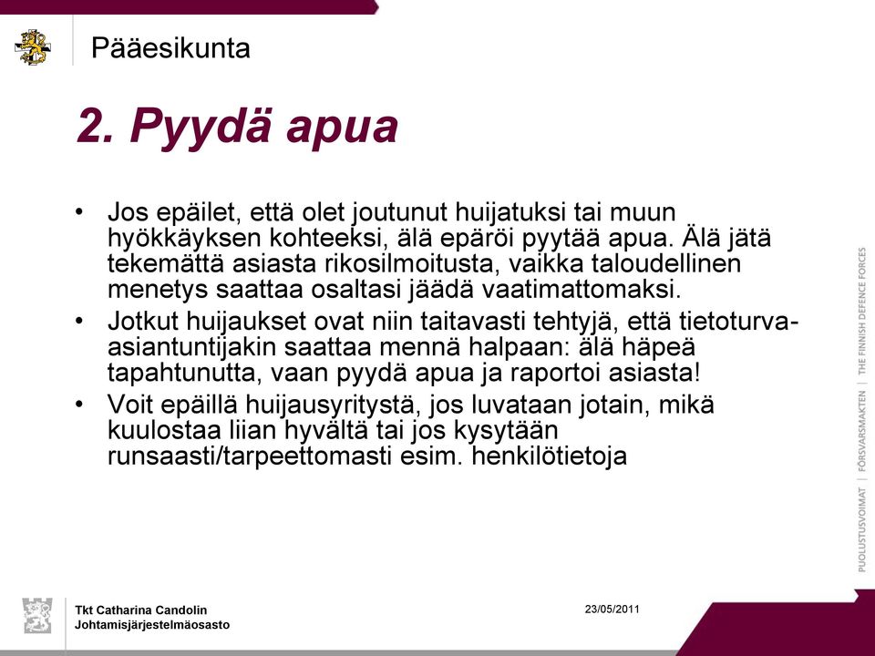 Jotkut huijaukset ovat niin taitavasti tehtyjä, että tietoturvaasiantuntijakin saattaa mennä halpaan: älä häpeä tapahtunutta, vaan