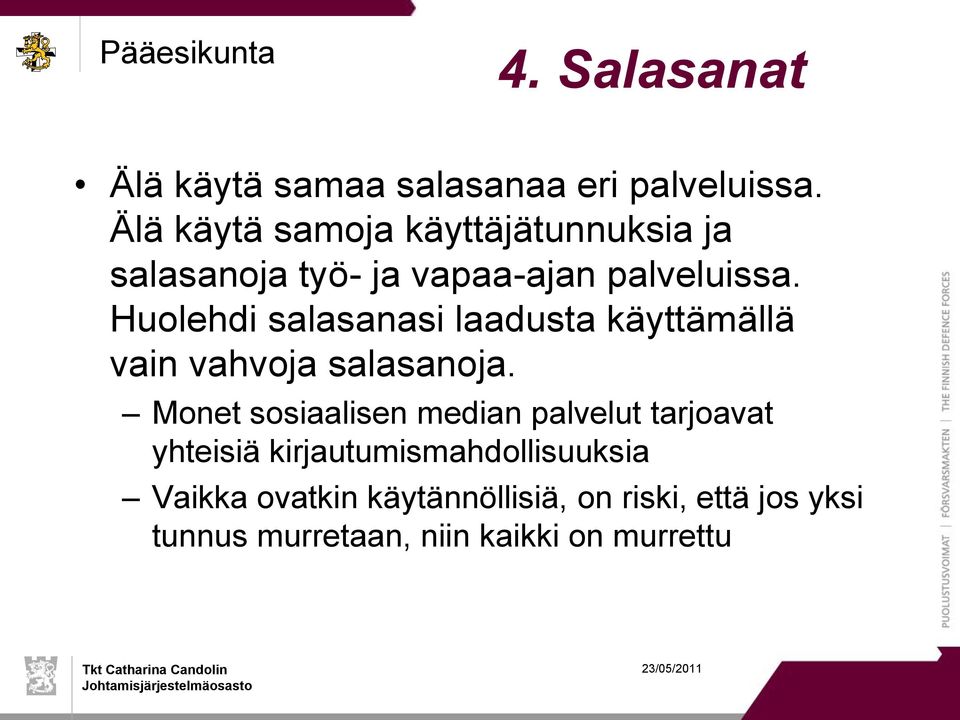 Huolehdi salasanasi laadusta käyttämällä vain vahvoja salasanoja.