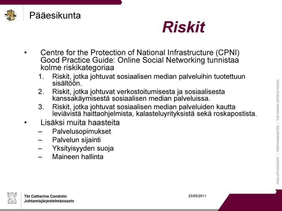 Riskit, jotka johtuvat verkostoitumisesta ja sosiaalisesta kanssakäymisestä sosiaalisen median palveluissa. 3.