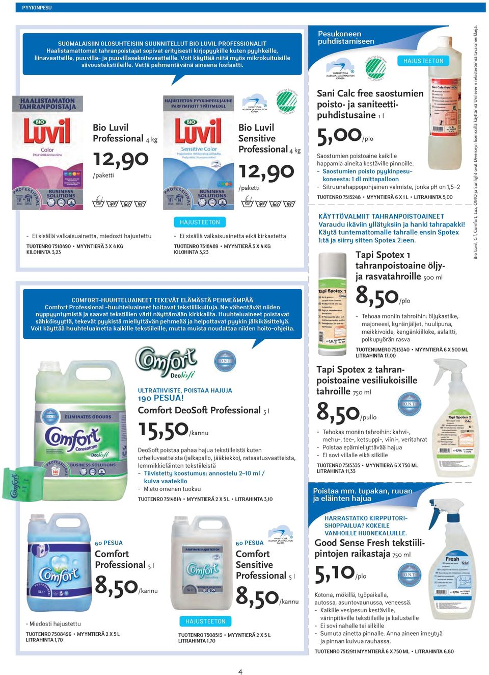 Bio Luvil Professional 4 kg 12,90 /paketti - Ei sisällä valkaisuainetta, miedosti hajustettu TUOTENRO 7518490 MYYNTIERÄ 3 X 4 KG KILOHINTA 3,23 HAJUSTEETON Bio Luvil Sensitive Professional 4 kg 12,90