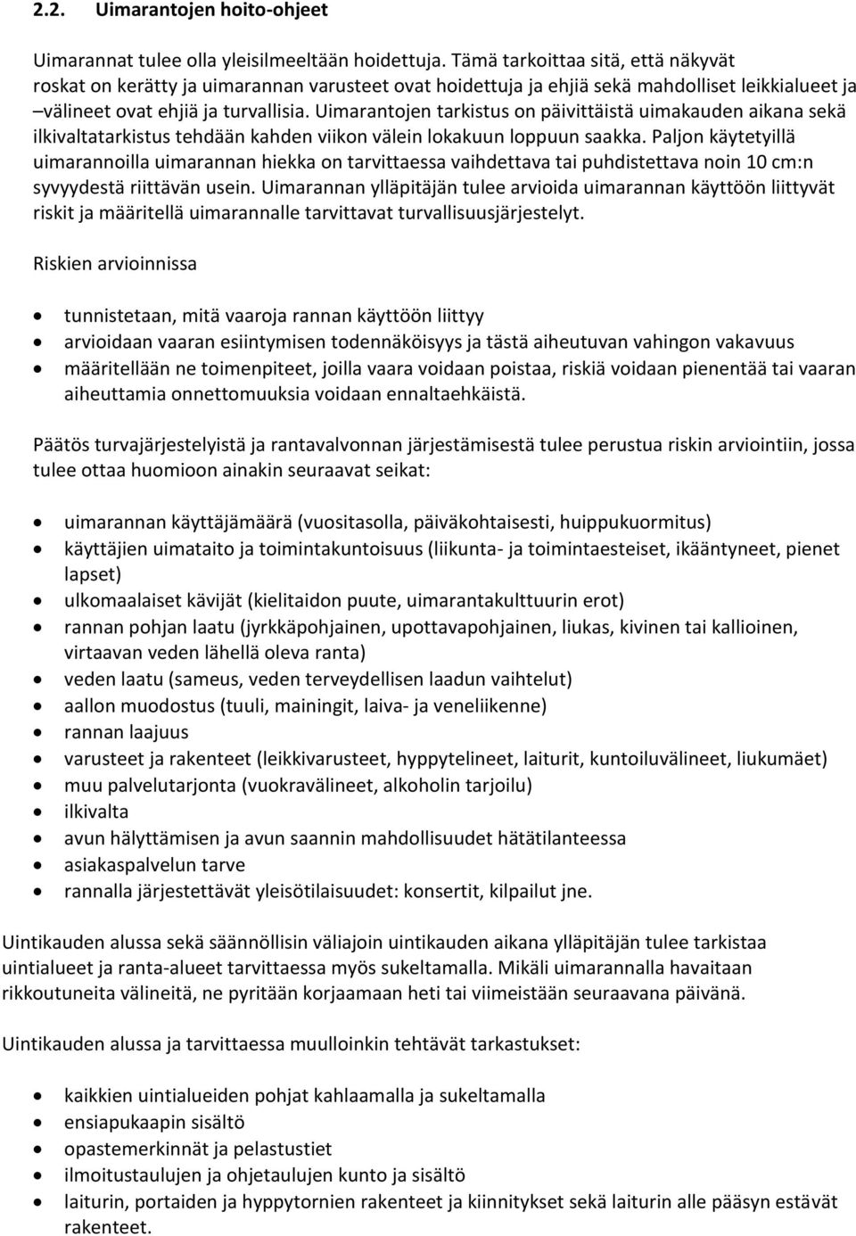 Uimarantojen tarkistus on päivittäistä uimakauden aikana sekä ilkivaltatarkistus tehdään kahden viikon välein lokakuun loppuun saakka.