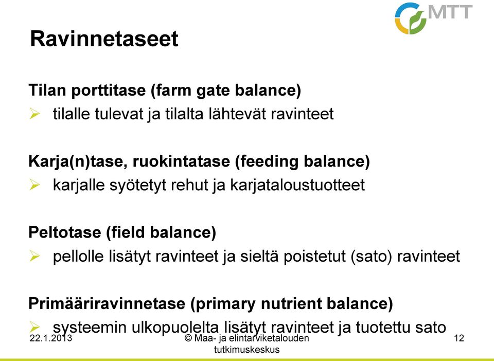 balance) pellolle lisätyt ravinteet ja sieltä poistetut (sato) ravinteet Primääriravinnetase (primary