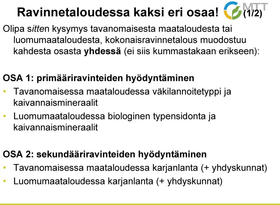 yhdessä (ei siis kummastakaan erikseen): OSA 1: primääriravinteiden hyödyntäminen Tavanomaisessa maataloudessa väkilannoitetyppi ja