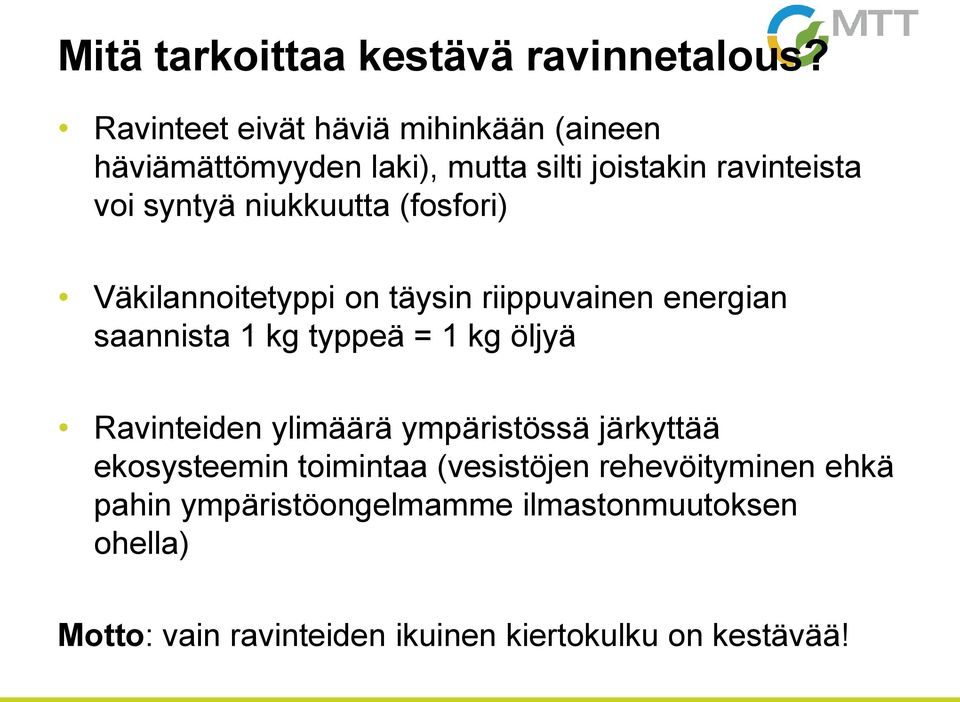 niukkuutta (fosfori) Väkilannoitetyppi on täysin riippuvainen energian saannista 1 kg typpeä = 1 kg öljyä